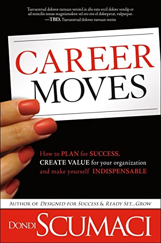 Stock image for Career Moves: How to Plan for Success, Create Value for Your Organization, and Make Yourself Indispensable No Matter Where You Work for sale by Once Upon A Time Books