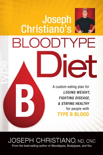 Stock image for Joseph Christiano's Bloodtype Diet B: A Custom Eating Plan for Losing Weight, Fighting Disease & Staying Healthy for People with Type B Blood for sale by ThriftBooks-Atlanta