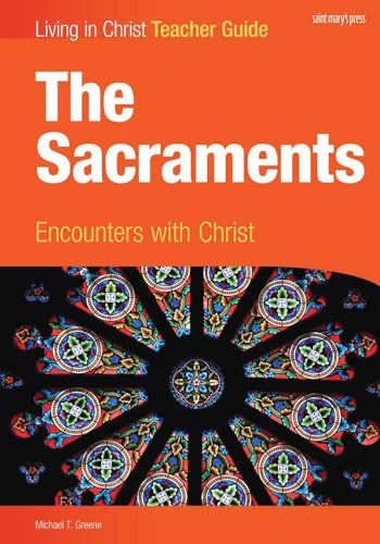 The Sacraments, Teacher Guide: Encounters with Christ (Living in Christ) (9781599820927) by Greene, Michael T.; Hanson, Ann