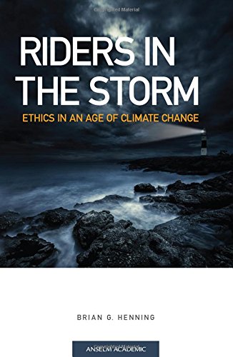 Beispielbild fr Riders in the Storm: Ethics in an Age of Climate Change zum Verkauf von KuleliBooks