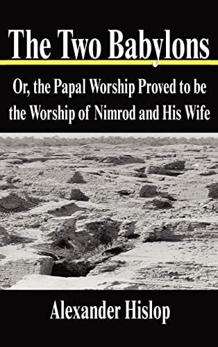 9781599866369: The Two Babylons: Or, the Papal Worship Proved to Be the Worship of Nimrod and His Wife