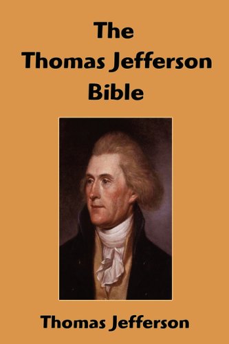Beispielbild fr The Thomas Jefferson Bible: The Life and Morals of Jesus of Nazareth Extracted Textually from the Gospels, Together With a Comoparison of His Doctrines with Those of Others zum Verkauf von HPB-Ruby