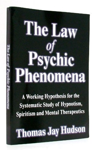 Beispielbild fr The Law of Psychic Phenomena: A Working Hypothesis for the Systematic Study of Hypnotism, Spiritism and Mental Therapeutics zum Verkauf von WeBuyBooks