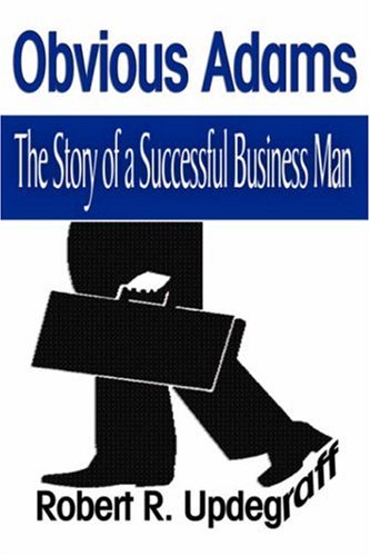 Stock image for Obvious Adams: The Story of a Successful Business Man for sale by ThriftBooks-Dallas