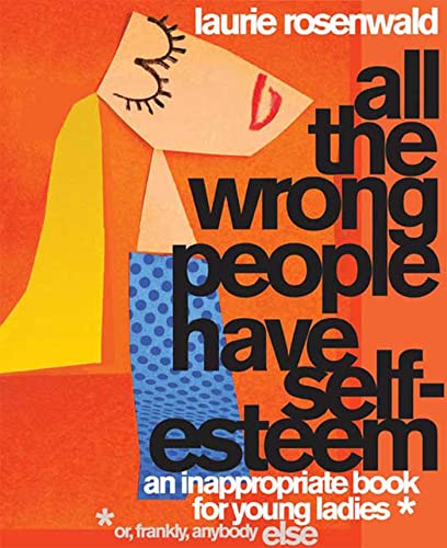 Beispielbild fr All the Wrong People Have Self-Esteem: An Inappropriate Book for Young Ladies* zum Verkauf von ThriftBooks-Dallas