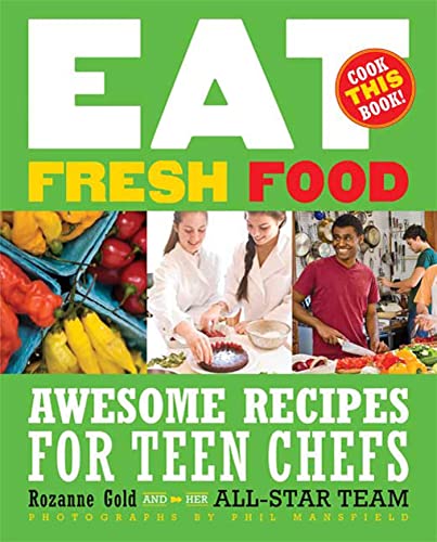9781599902821: Eat Fresh Food: Awesome Recipes for Teen Chefs; More Than 80 Recipes!
