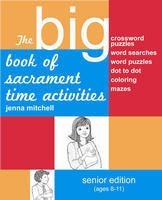 Beispielbild fr The Big Book of Sacrament Time Activities, Senior Edition (Ages 8-11) zum Verkauf von Jenson Books Inc