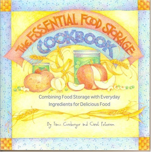 Stock image for The Essential Food Storage Cookbook: Combining Food Storage With Everyday Ingredients for Delicious Food for sale by GF Books, Inc.