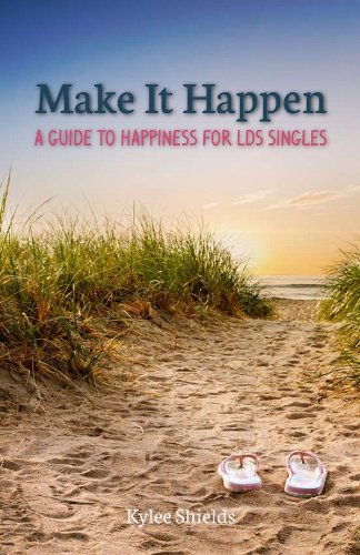 Make It Happen: A Guide to Happiness for LDS Singles (9781599928708) by Shields, Kylee