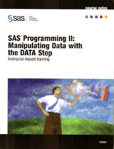 Imagen de archivo de SAS Programing II: Data with the Data Step - Course Notes (E70307) a la venta por Half Price Books Inc.