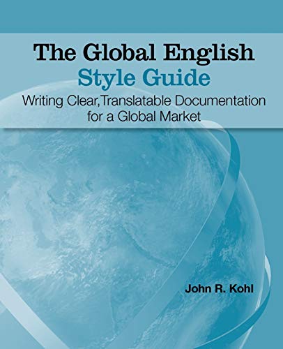 Stock image for The Global English Style Guide: Writing Clear, Translatable Documentation for a Global Market for sale by Russell Books