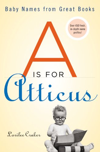 Beispielbild fr A Is for Atticus: Baby Names from Great Books zum Verkauf von SecondSale