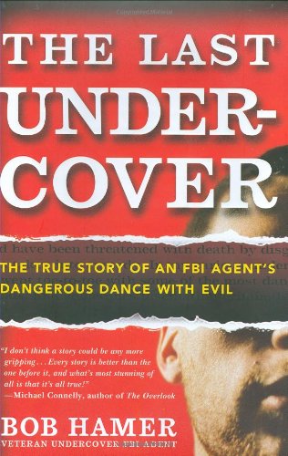 

The Last Undercover: The True Story of an FBI Agent's Dangerous Dance With Evil [signed] [first edition]