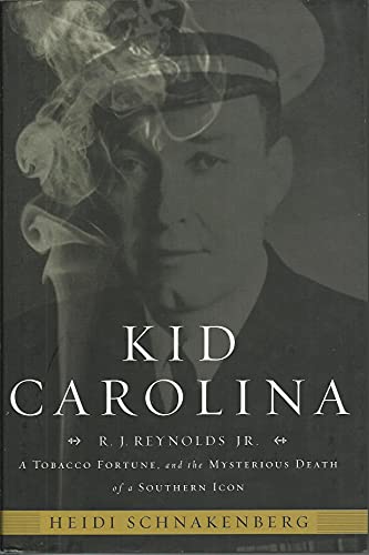 Kid Carolina: R. J. Reynolds Jr., a Tobacco Fortune, and the Mysterious Death of a Southern Icon