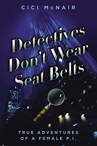 Stock image for Detectives Don't Wear Seat Belts: True Adventures of a Female P.I. by McNair,. for sale by Good Buy 2 You LLC