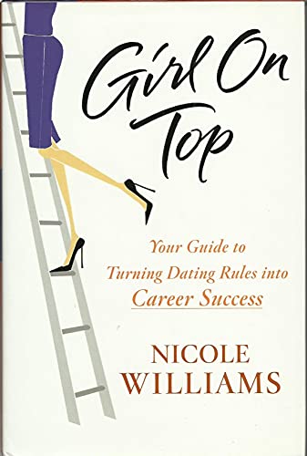 Beispielbild fr Girl On Top: Your Guide to Turning Dating Rules into Career Success zum Verkauf von WorldofBooks