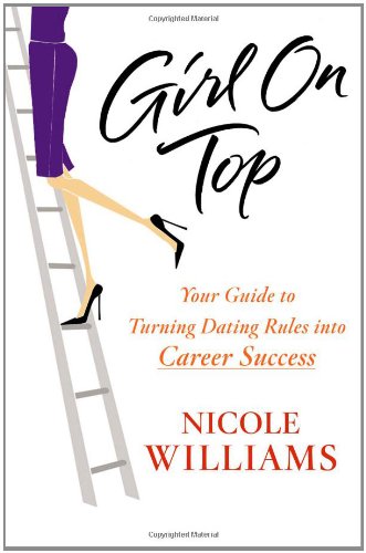 9781599951928: Girl On Top: Your Guide to Turning Dating Rules into Career Success