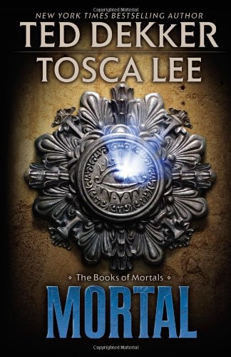 Mortal (The Books of Mortals, 2) (9781599953588) by Ted Dekker; Tosca Lee