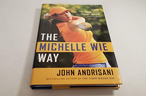 Beispielbild fr The Michelle Wie Way : Inside Michelle Wie's Power-Swing Technique zum Verkauf von Better World Books