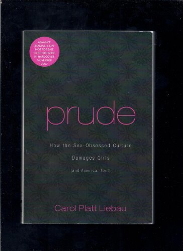 Imagen de archivo de Prude : How the Sex-Obsessed Culture Damages Girls (and America, Too!) a la venta por Granada Bookstore,            IOBA