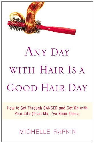 Beispielbild fr Any Day with Hair Is a Good Hair Day : How to Get Through Cancer and Get on with Your Life (Trust Me, I've Been There) zum Verkauf von Better World Books