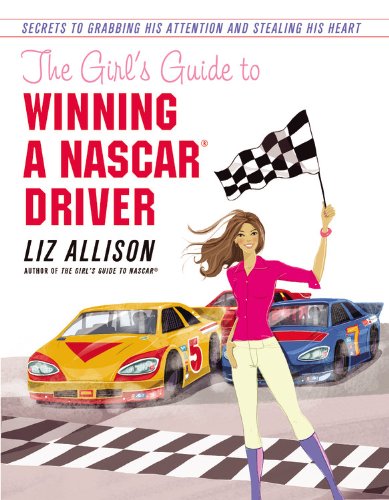 Beispielbild fr The Girl's Guide to Winning a NASCAR(R) Driver: Secrets to Grabbing His Attention and Stealing His Heart zum Verkauf von Once Upon A Time Books