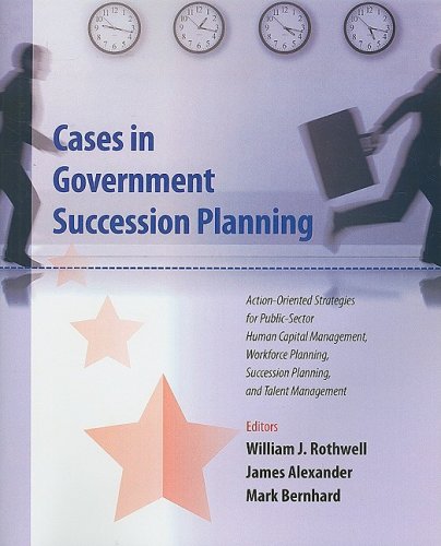 Cases in Government Succession Planning (9781599961545) by William J. Rothwell; James Alexander; Mark Bernhard