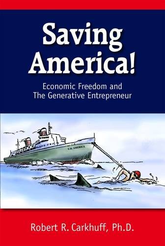 Beispielbild fr Saving America!: Economic Freedom and the Generative Entrepreneur zum Verkauf von Wonder Book