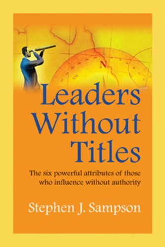 Imagen de archivo de Leaders Without Titles : The Six Powerful Attributes of Those Who Influence Without Authority a la venta por Better World Books: West