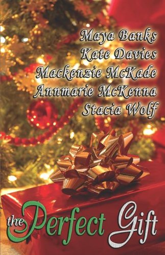 The Perfect Gift (9781599986616) by Annmarie McKenna; Maya Banks; MacKenzie McKade; Kate Davies; Stacia Wolf