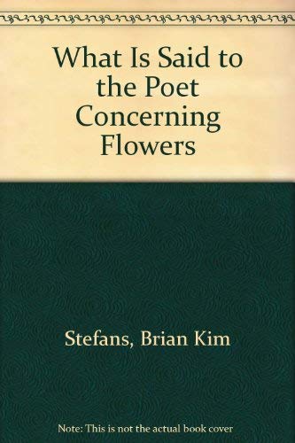 Stock image for What Is Said To the Poet Concerning Flowers for sale by Ergodebooks
