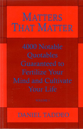 Stock image for Matters That Matter. : 4,000 Notable Quotables and 900 Relevant Subject Topics Guaranteed to Fertilze Your Mind and Cultivate Your Life for sale by Better World Books