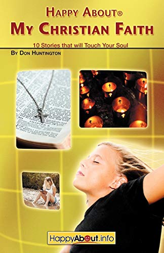 Happy About My Christian Faith: 10 Stories That Will Touch Your Soul (9781600050077) by Huntington, Don