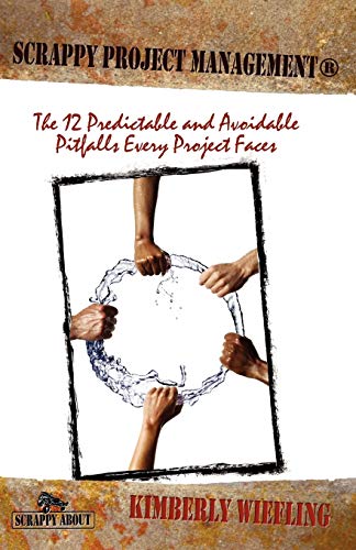 Beispielbild fr Scrappy Project Management: The 12 Predictable and Avoidable Pitfalls Every Project Faces zum Verkauf von SecondSale