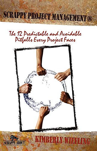 Stock image for Scrappy Project Management: The 12 Predictable and Avoidable Pitfalls Every Project Faces for sale by SecondSale