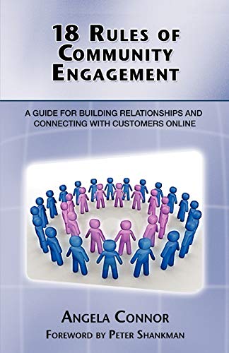 Stock image for 18 Rules of Community Engagement : A Guide for Building Relationships and Connecting with Customers Online for sale by Better World Books