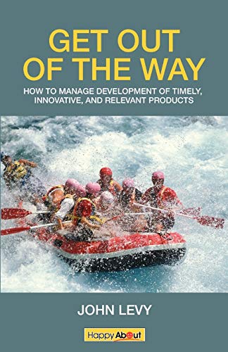 Get out of the Way: How to Manage Development of Timely, Innovative and Relevant Products (9781600051753) by Levy, John