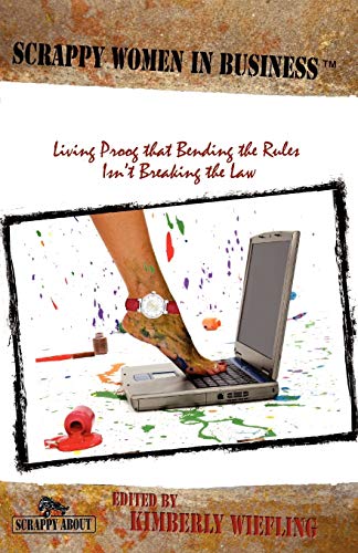 Beispielbild fr Scrappy Women in Business : Living Proof that Bending the Rules Isn't Breaking the Law zum Verkauf von Better World Books