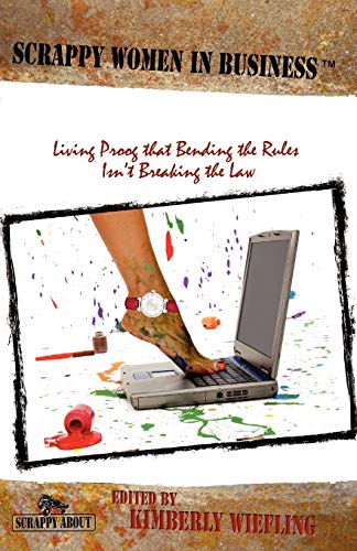 Stock image for Scrappy Women in Business : Living Proof that Bending the Rules Isn't Breaking the Law for sale by Better World Books