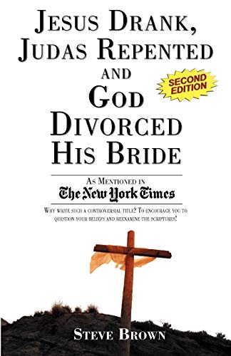 Jesus Drank, Judas Repented and God Divorced His Bride (Second Edition) (9781600052019) by Brown, Steve