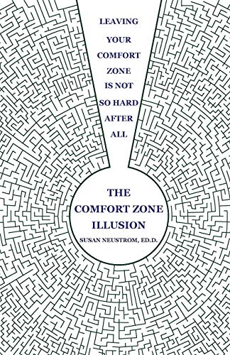 9781600052583: The Comfort Zone Illusion: Leaving Your Comfort Zone Is Not So Hard After All