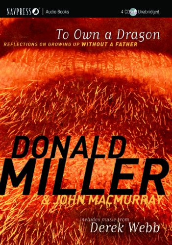 To Own a Dragon: Reflections on Growing Up Without a Father (9781600060410) by Miller, Donald; MacMurray, John