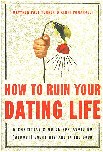 Beispielbild fr How to Ruin Your Dating Life : A Christian's Guide for Avoiding [Almost] Every Mistake in the Book zum Verkauf von Better World Books