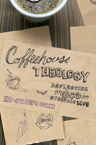 Beispielbild fr Coffeehouse Theology : Reflecting on God in Everyday Life zum Verkauf von Better World Books