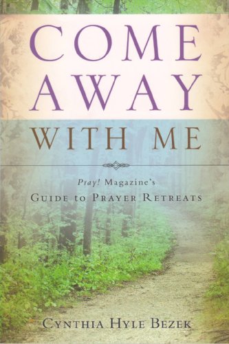 Beispielbild fr Come Away With Me: Pray! Magazine's Guide to Prayer Retreats zum Verkauf von BooksRun