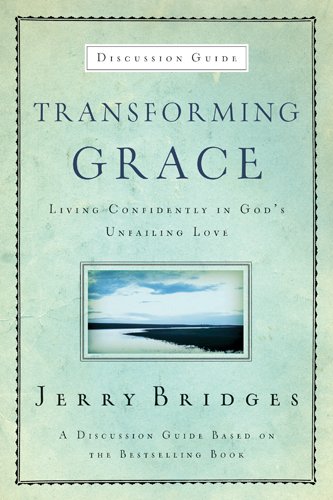 Transforming Grace Discussion Guide: Living Confidently in Godâ€™s Unfailing Love (9781600063046) by Bridges, Jerry