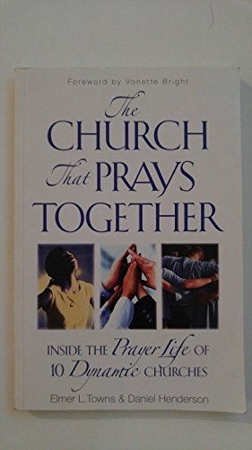 Imagen de archivo de The Church That Prays Together : Inside the Prayer Life of 10 Dynamic Churches a la venta por Better World Books