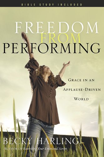 Beispielbild fr Freedom from Performing: Grace in an Applause-Driven World zum Verkauf von Wonder Book