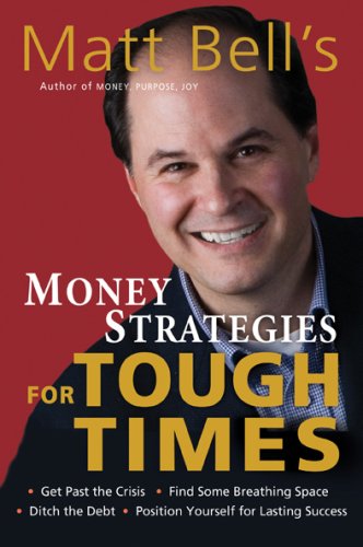 Stock image for Matt Bell's Money Strategies for Tough Times: Ditch the Debt, Get Past the Crisis, Find Some Breathing Space, Position Yourself for Lasting Success for sale by HPB-Emerald