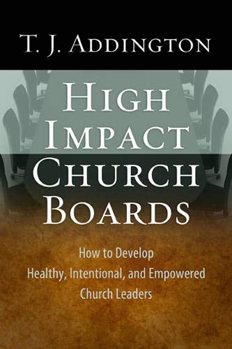 Stock image for High-Impact Church Boards: How to Develop Healthy, Intentional, and Empowered Church Leaders for sale by ThriftBooks-Dallas